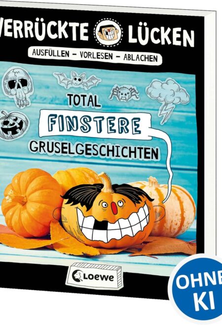 Verrückte Lücken - Total finstere Gruselgeschichten: Wortspiele für Kinder ab 10 Jahre