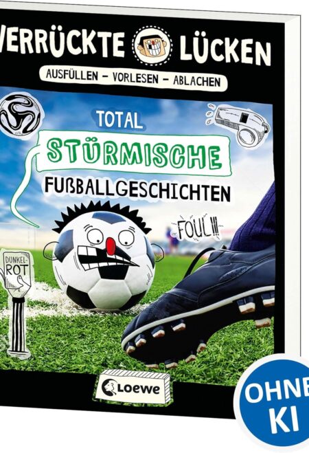 Verrückte Lücken - Total stürmische Fußballgeschichten: Wortspiele für Kinder ab 10 Jahre
