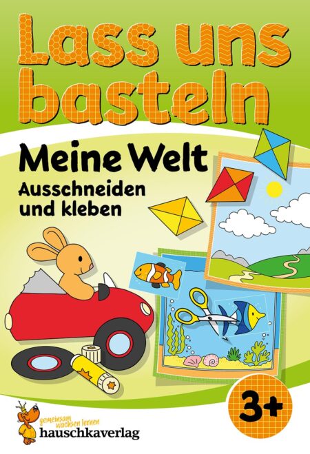 Lass uns basteln - Ausschneiden und Kleben ab 3 Jahre - Meine Welt: Bastelbuch ab 3 Jahre mit bunten Bastelvorlagen für Mädchen und Jungs
