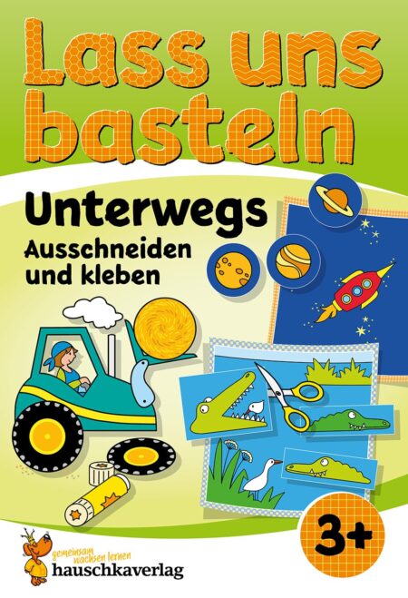 Lass uns basteln - Ausschneiden und Kleben ab 3 Jahre - Unterwegs: Bastelbuch ab 3 Jahre mit bunten Bastelvorlagen für Mädchen und Jungs