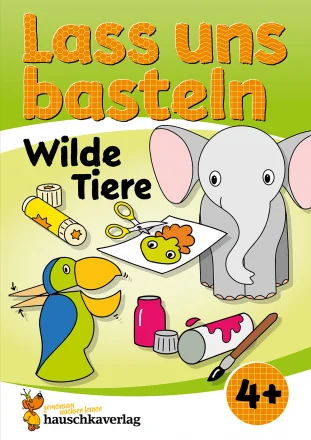 Lass uns basteln – Bastelbuch ab 4 Jahre – Wilde Tiere – Verbastelbuch mit bunten Bastelvorlagen für Mädchen und Jungs