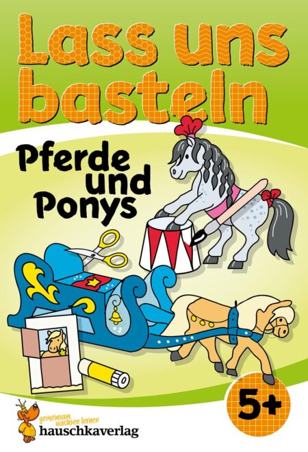 Lass uns basteln – Bastelbuch ab 5 Jahre – Pferde und Ponys: Verbastelbuch mit bunten Bastelvorlagen für Mädchen und Jungs - Pferde basteln