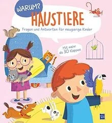 Warum? - Haustiere : Fragen und Antworten für neugierige Kinder. Bilderbuch